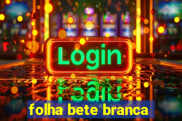 folha bete branca